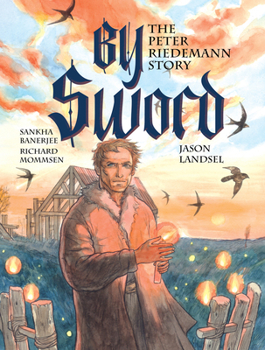 By Sword: The Peter Riedemann Story (Heroes of the Radical Reformation)