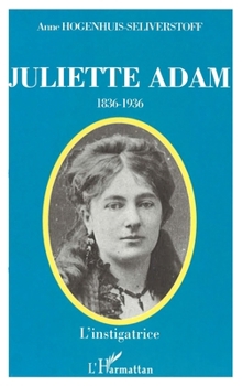 Juliette Adam (1836-1936): L'instigratrice