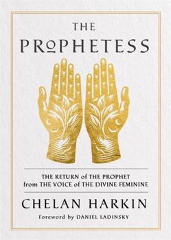Paperback The Prophetess: The Return of The Prophet from the Voice of The Divine Feminine Book