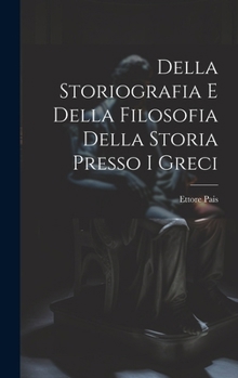 Hardcover Della Storiografia e Della Filosofia Della Storia Presso i Greci Book