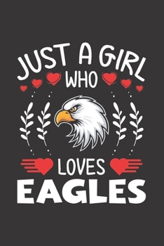 Paperback Just A Girl Who Loves Eagles: Eagle Lovers Girl Funny Gifts Journal Lined Notebook 6x9 120 Pages Book