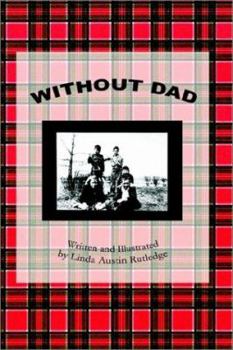 Hardcover Without Dad: Written and Illustrated by Linda Austin Rutledge Book