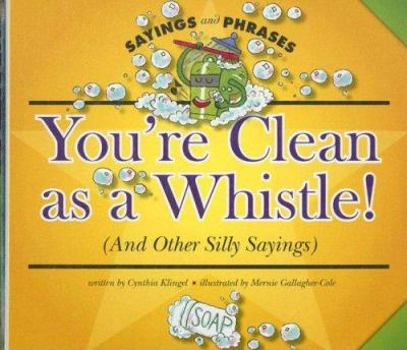 Library Binding You're Clean as a Whistle!: (And Other Silly Sayings) Book
