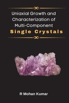 Paperback Uniaxial Growth and Characterization of Multi-Component Single Crystals Book