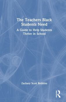 Hardcover The Teachers Black Students Need: A Guide to Help Students Thrive in School Book