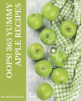 Paperback Oops! 365 Yummy Apple Recipes: Cook it Yourself with Yummy Apple Cookbook! Book