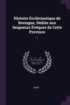 Paperback Histoire Ecclésiastique de Bretagne, Dédiée aux Seigneurs Évêques de Cette Province: 1 Book