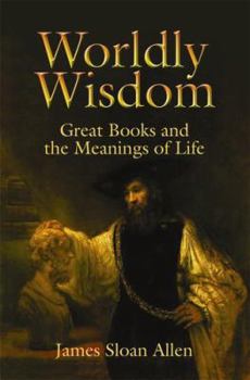 Hardcover Worldly Wisdom: Great Books and the Meanings of Life Book