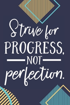 Strive For Progress, Not Perfection.: Fitness Motivation Journal Workout Log Book Exercise Planner Weight Loss Journey Diary Crossfit Cardio HIIT ... Gift For Men and Women - Inspirational Quotes