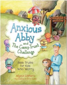 Hardcover Anxious Abby and the Camp Trust Challenge: Bible Truths for Kids That Worry Book