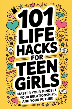 Paperback 101 Life Hacks for Teen Girls: Master Your Mindset, Your Relationships, and Your Future Book