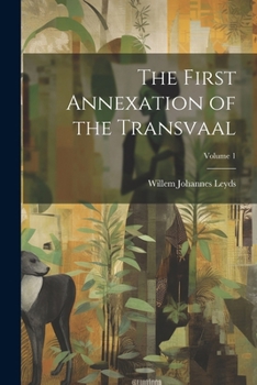 Paperback The First Annexation of the Transvaal; Volume 1 Book