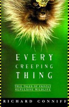 Hardcover Every Creeping Thing: True Tales of Faintly Repulsive Wildlife Book