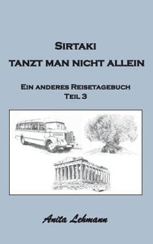 Paperback Sirtaki tanzt man nicht allein: Ein anderes Reisetagebuch Teil 3 [German] Book