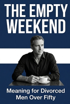 Paperback The Empty Weekend: Meaning for Divorced Men Over Fifty Book