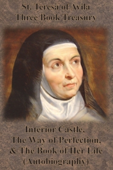 Paperback St. Teresa of Avila Three Book Treasury - Interior Castle, The Way of Perfection, and The Book of Her Life (Autobiography) Book