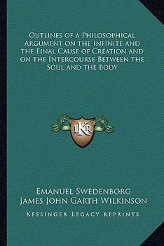 Outlines of a Philosophical Argument on the Infinite and the Final Cause of Creation and on the Intercourse Between the Soul and the Body