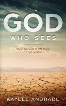 Paperback The God Who Sees: Trusting God in the Midst of the Desert Book
