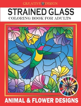 Paperback Creative Design Stained Glass Coloring Book for Adults: Animal & flower designs, Stress Relieving Designs, color me! Book
