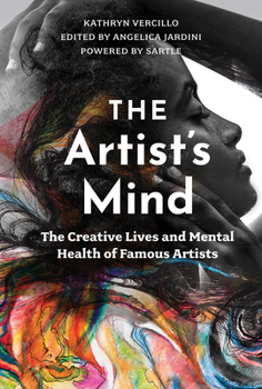 Hardcover The Artist's Mind: The Creative Lives and Mental Health of Famous Artists Book