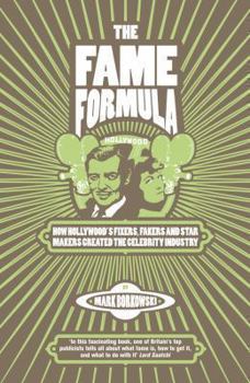 Hardcover The Fame Formula: How Hollywood's Fixers, Fakers and Star Makers Shaped the Publicity Industry Book