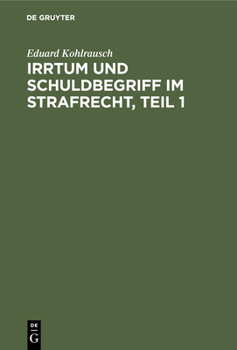 Hardcover Irrtum Und Schuldbegriff Im Strafrecht, Teil 1 [German] Book