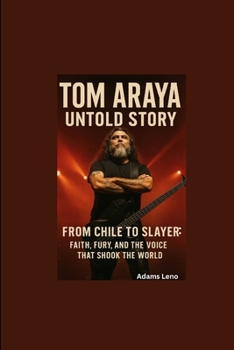 TOM ARAYA UNTOLD STORY: From Chile to Slayer: Faith, Fury, and the Voice That Shook the World