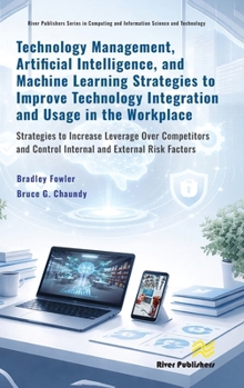 Hardcover Technology Management, Artificial Intelligence, and Machine Learning Strategies to Improve Technology Integration and Usage in the Workplace: Strategi Book