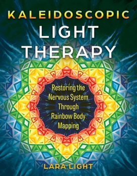 Paperback Kaleidoscopic Light Therapy: Restoring the Nervous System Through Rainbow Body Mapping Book