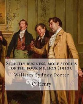 Paperback Strictly business; more stories of the four million (1910). By: O. Henry (Short story collections): William Sydney Porter (September 11, 1862 - June 5 Book