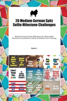Paperback 20 Medium German Spitz Selfie Milestone Challenges: Medium German Spitz Milestones for Memorable Moments, Socialization, Indoor & Outdoor Fun, Trainin Book