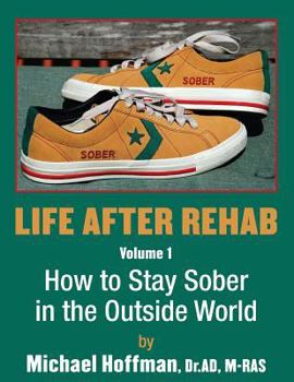 Paperback Life After Rehab Volume I: How to Stay Sober in the Outside World Book