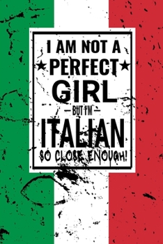 I am Not Perfect But I am Italian so Close Enough !: Funny Notebook\ Journal\ diary Italian Heritage Gift, 110 Lined pages, Italian Flag, high-Quality Cover (6 x 9) Inches