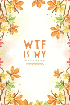 Paperback WTF Is My Password, Password Journal: Password Book, Password Log Book, And Internet Password Organizer, Alphabetical Password Book, Logbook To Protec Book