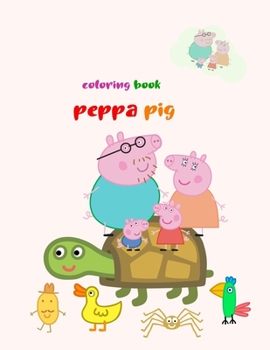 Coloring Book Peppa Pig: Coloring Book Peppa Pig, Peppa Pig Coloring Book, Peppa Pig Coloring Books For Kids Ages 2-4. 25 Pages - 8.5" x 11"