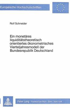 Ein Monetaeres Liquiditaetstheoretisch Orientiertes Oekonometrisches Vierteljahresmodell Der Bundesrepublik Deutschland