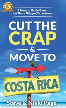 Hardcover Cut The Crap & Move To Costa Rica: A How-To Guide Based On These Gringos' Experience Book
