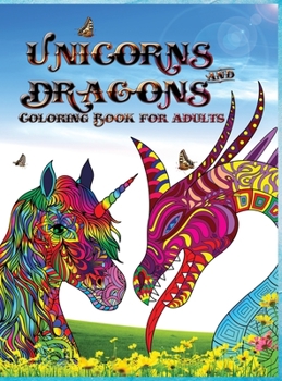 Unicorns and dragons - coloring book for adults: Perfect for anyone who loves unicorns or dragons, and especially fantastic animals l Relax with ... Fantasy for Adults with Dragons and Unicorns