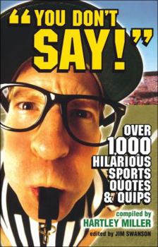 Paperback You Don't Say!: Over 1,000 Hilarious Sports Quotes and Quips Book