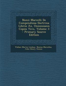 Nonii Marcelli De Compendiosa Doctrina Libros Xx, Onionsianis Copiis Vsvs, Volume 3 - Primary Source Edition
