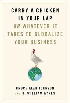Hardcover Carry a Chicken in Your Lap: Or Whatever It Takes to Globalize Your Business Book