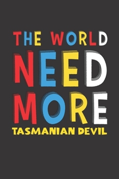 The World Need More Tasmanian Devil: Tasmanian Devil Lovers Funny Gifts Journal Lined Notebook 6x9 120 Pages