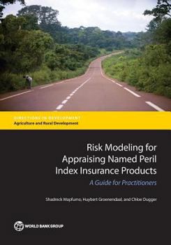 Paperback Risk Modeling for Appraising Named Peril Index Insurance Products: A Guide for Practitioners Book