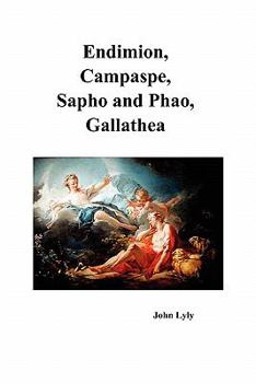 Paperback Endimion, Campaspe, Sapho and Phao, Gallathea Book