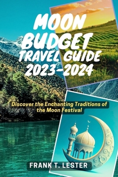 Paperback Moon Budget Travel Guide 2023-2024: Discover the Enchanting Traditions of the Moon Festival Book