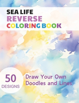 Paperback Sea Life Reverse Coloring Book: Watercolour Paintings for you trace the Line Book