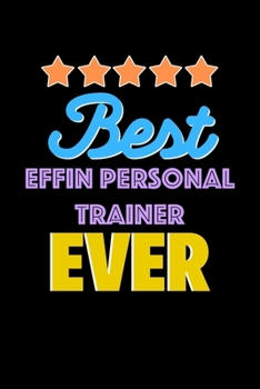 Best Effin Personal Trainer Evers Notebook - Effin Personal Trainer Funny Gift: Lined Notebook / Journal Gift, 120 Pages, 6x9, Soft Cover, Matte Finish