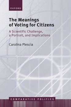 Hardcover The Meanings of Voting for Citizens: A Scientific Challenge, a Portrait, and Implications Book