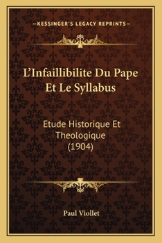 Paperback L'Infaillibilite Du Pape Et Le Syllabus: Etude Historique Et Theologique (1904) [French] Book