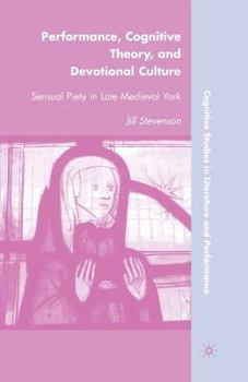 Paperback Performance, Cognitive Theory, and Devotional Culture: Sensual Piety in Late Medieval York Book